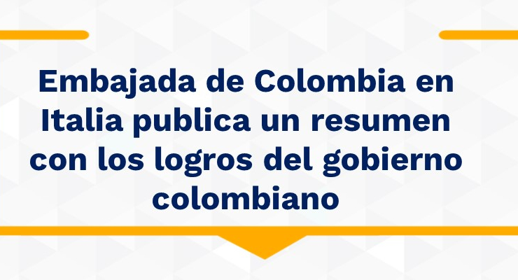 Embajada de Colombia en Italia publica un resumen con los logros del gobierno colombiano  
