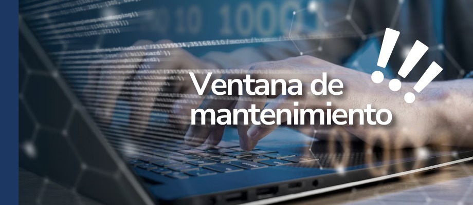 Este viernes 16 de mayo de 2025 se realizará ventana de mantenimiento a la plataforma tecnológica y algunos servicios se afectarán