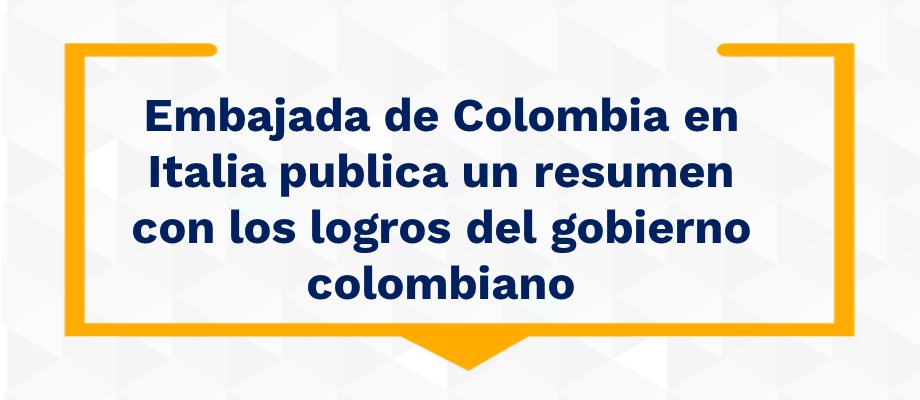 Embajada de Colombia en Italia publica un resumen con los logros del gobierno colombiano  