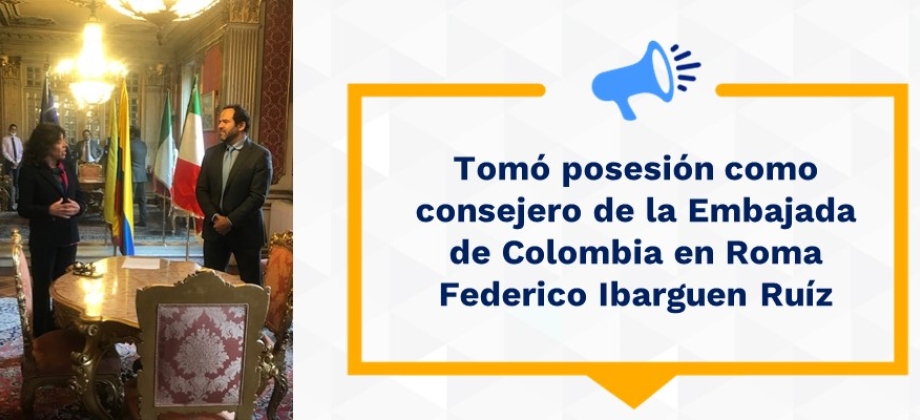 Tomó posesión como consejero de la Embajada de Colombia en Roma Federico Ibarguen Ruíz